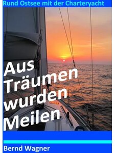 Buchcover zu Aus Träumen wurden Meilen: Rund Ostsee mit der Charteryacht